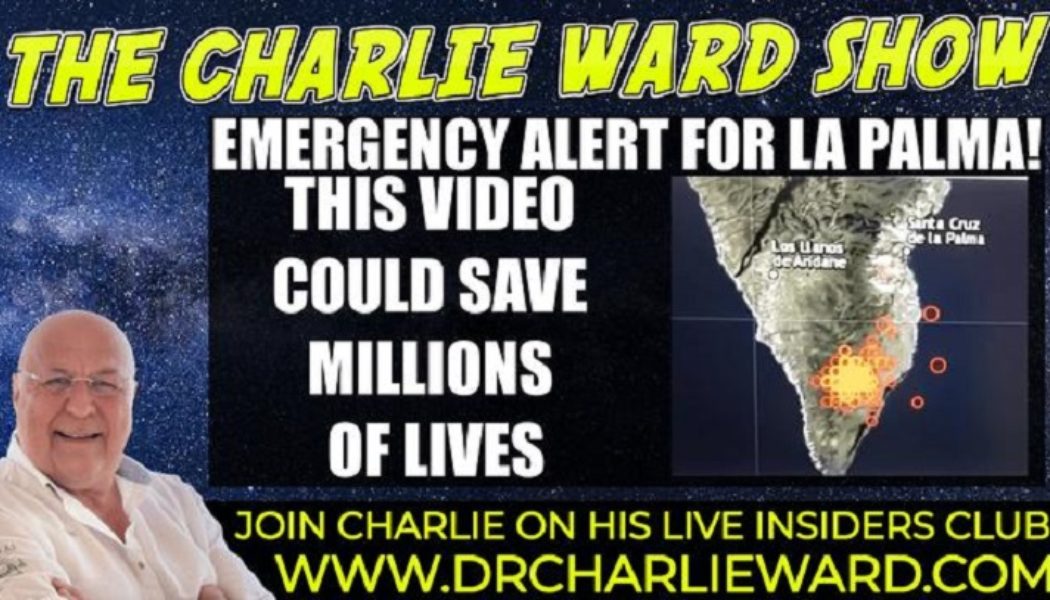 Charlie Ward: Notfallalarm für La Palma! Extrem wichtig! Dieses Video könnte Millionen von Leben retten! – Muss Video