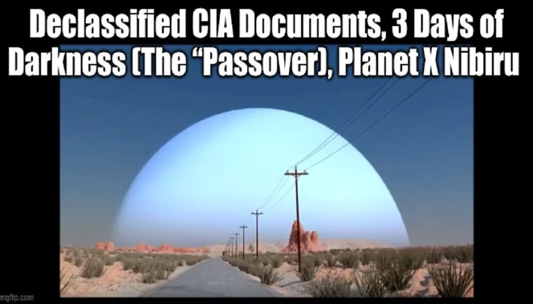 Freigegebene CIA-Dokumente, 3 Tage Dunkelheit (Das „Passahfest“), Planet X Nibiru (Video)
