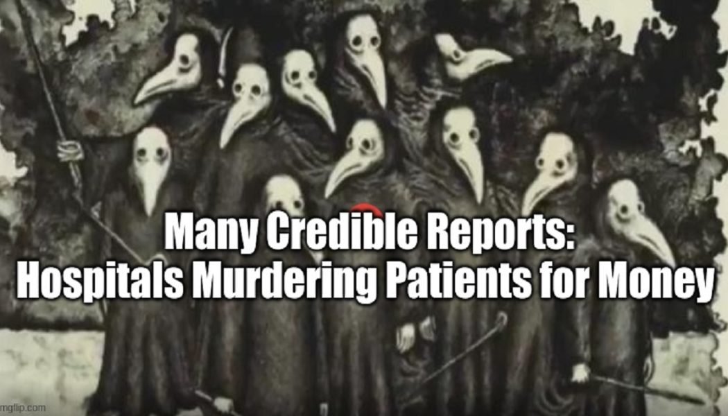 Viele glaubwürdige Berichte: Krankenhäuser ermorden Patienten für Geld (Video)