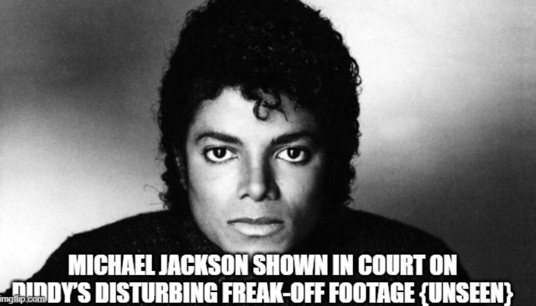 Michael Jackson wird vor Gericht zu Diddys verstörendem Freak-Off-Filmmaterial gezeigt {UNGESEHEN} (Video)