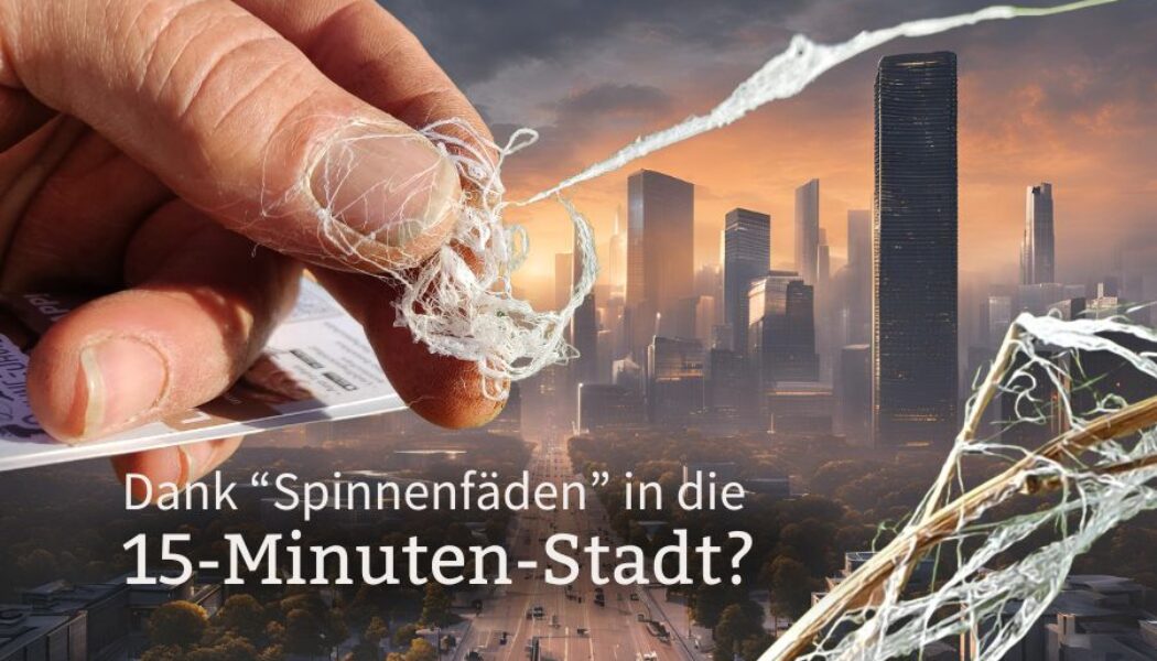 Dank “Spinnenfäden“ in die 15-Minuten-Stadt?