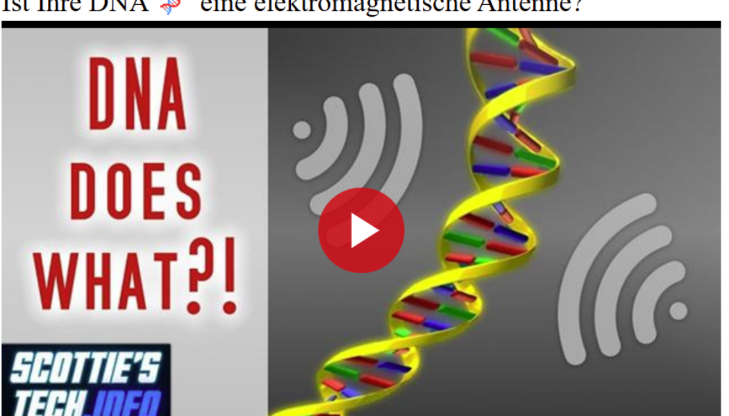 Ist Ihre DNA 🧬 eine elektromagnetische Antenne?